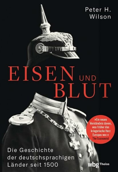 Wilson, Peter H. Eisen und Blut: Die Geschichte der deutschsprachigen Länder seit 1500