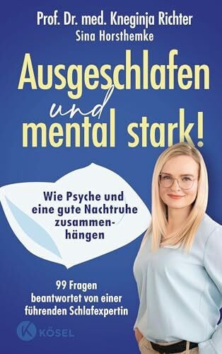 Richter, Prof. Dr. med. Kneginja Ausgeschlafen und mental stark!: Wie Psyche und eine gute Nachtruhe zusammenhängen - 99 Fragen beantwortet von einer führenden Schlafexpertin