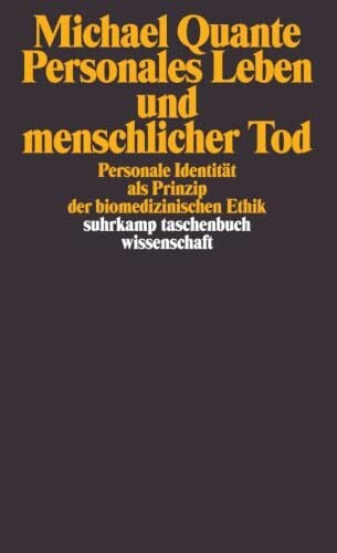 Quante, Michael Personales Leben und menschlicher Tod: Personale Identität als Prinzip der biomedizinischen Ethik (suhrkamp taschenbuch wissenschaft)