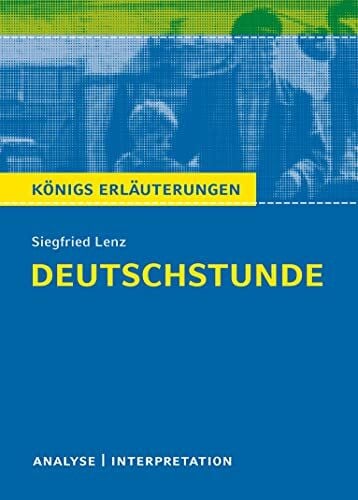 Lenz, Siegfried Königs Erläuterungen: Textanalyse und Interpretation zu Siegfried Lenz. Deutschstunde. Alle erforderlichen Infos für Abitur, Matura, Klausur und Referat plus Musteraufgaben mit Lösungen
