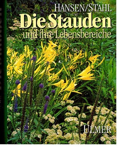 Stahl, Friedrich Die Stauden: Und ihre Lebensbereiche in Gärten und Grünanlagen