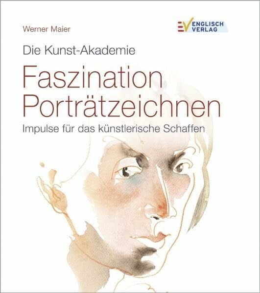 Maier, Werner Faszination Porträtzeichnen: Impulse für das künstlerische Schaffen (Die Kunst-Akademie)