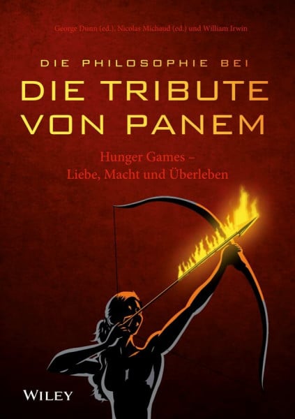 Bischoff, Ursula Die Philosophie bei 'Die Tribute von Panem': Hunger Games - Liebe, Macht und Überleben