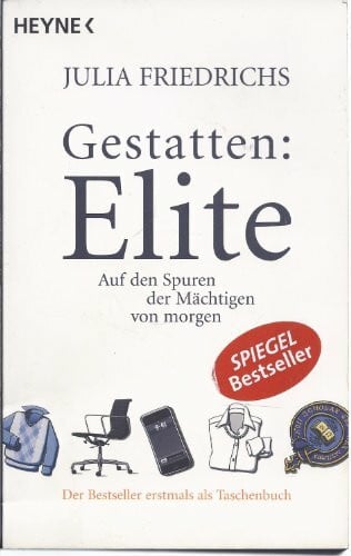 Friedrichs, Julia Gestatten: Elite: Auf den Spuren der Mächtigen von morgen