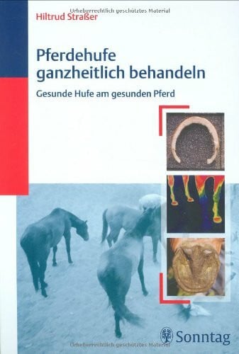 Strasser, Hiltrud Pferdehufe ganzheitlich behandeln: Gesunde Hufe am gesunden Pferd