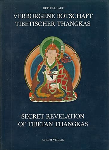 Lauf, Detlef Ingo Secret Revelation of Tibetan Thangkas = Verborgene Botschaft Tibetischer Thangkas: Picture Meditation and Interpretation of Lamaist Cult Paintings