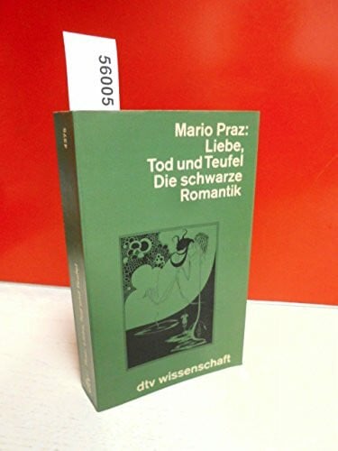 Praz, Mario Liebe, Tod und Teufel. Die schwarze Romantik (dtv Kultur & Geschichte)