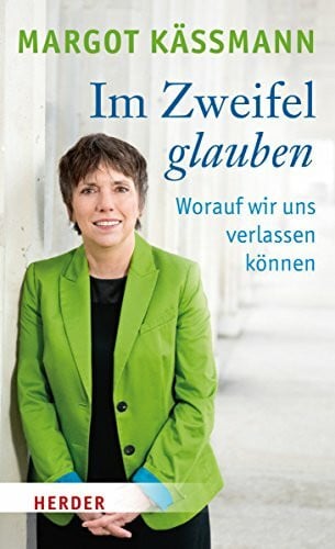 Käßmann, Margot Im Zweifel glauben: Worauf wir uns verlassen können