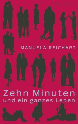 Reichart, Manuela Zehn Minuten und ein ganzes Leben