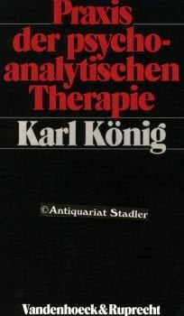 König, Prof. Dr. Karl Praxis der psychoanalytischen Therapie
