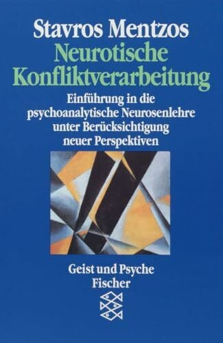 Mentzos, Stavros Neurotische Konfliktverarbeitung: Einführung in die psychoanalytische Neurosenlehre unter Berücksichtigung neuer Perspektiven
