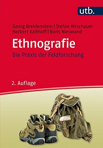 Hirschauer, Stefan Ethnografie: Die Praxis der Feldforschung
