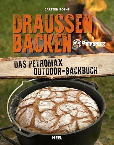 Then, Sandra Draußen Backen: Das Petromax Outdoor-Backbuch. Das perfekte Outdoor-Kochbuch für die Lagerfeuer-Küche