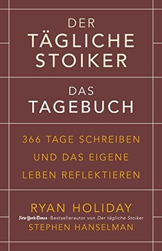 Hanselman, Stephen Der tägliche Stoiker – Das Tagebuch: 366 Tage schreiben und das eigene Leben reflektieren