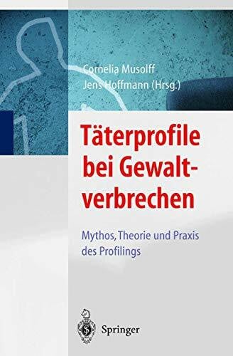 Hoffmann, Jens Täterprofile bei Gewaltverbrechen: Mythos, Theorie und Praxis des Profilings