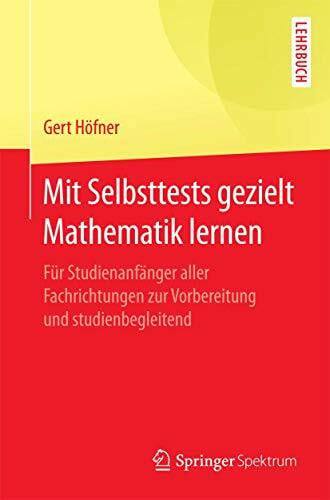 Höfner, Gert Mit Selbsttests gezielt Mathematik lernen: Für Studienanfänger aller Fachrichtungen zur Vorbereitung und studienbegleitend