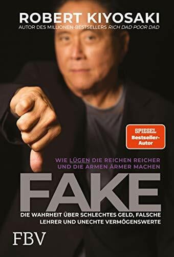 Kiyosaki, Robert T. FAKE: Die Wahrheit über schlechtes Geld, falsche Lehrer und unechte Vermögenswerte – Wie Lügen die Reichen reich und die Armen ärmer machen