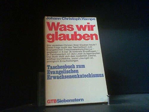 HAMPE, JOHANN CHRISTOPH. Was wir glauben. Taschenbuch zum Evangelischen Erwachsenenkatechismus.