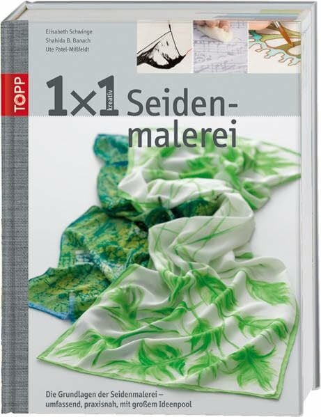 Schwinge, Elisabeth 1x1 kreativ Seidenmalerei: Das Grundlagenwerk der Seidenmalerei (TOPP 1 x 1 kreativ)