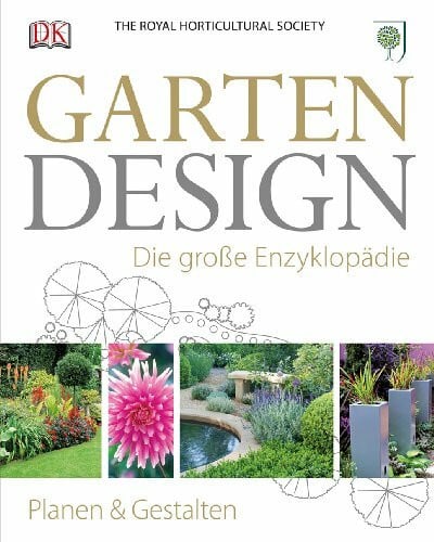 The Royal Horticultural Society Gartendesign – Die große Enzyklopädie: Planen und gestalten