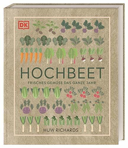 Richards, Huw Hochbeet: Frisches Gemüse das ganze Jahr. Praktischer Ratgeber - vom Bau des Hochbeets bis zur Ernte