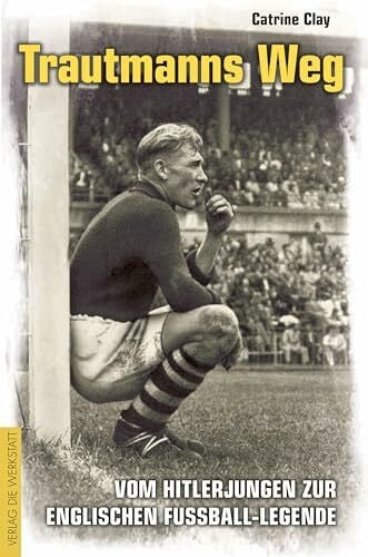 Bentkämper, Olaf Trautmanns Weg: Vom Hitlerjungen zur englischen Fußball-Legende