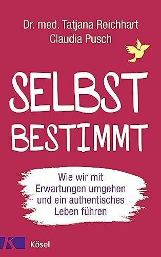 Pusch, Claudia Selbstbestimmt: Wie wir mit Erwartungen umgehen und ein authentisches Leben führen