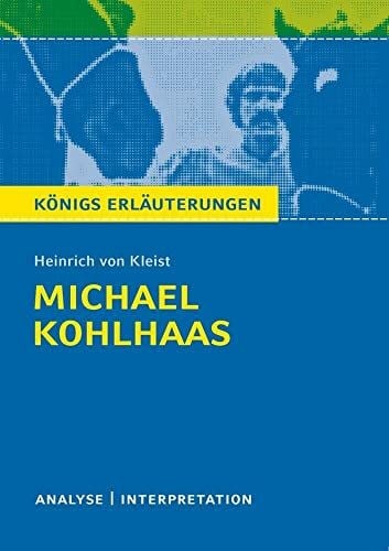 Jürgens, Dirk Michael Kohlhaas von Heinrich von Kleist.: Textanalyse und Interpretation mit ausführlicher Inhaltsangabe und Abituraufgaben mit Lösungen. (Königs ... Erläuterungen und Materialien, Band 421)