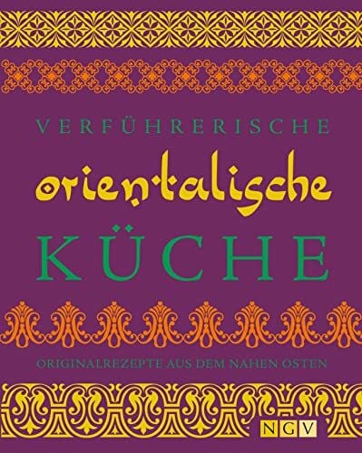 Iyer, Rukmini Verführerische orientalische Küche: Originalrezepte aus dem Nahen Osten