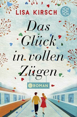 Kirsch, Lisa Das Glück in vollen Zügen: Roman
