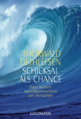 Dethlefsen, Thorwald Schicksal als Chance: Das Urwissen zur Vollkommenheit des Menschen