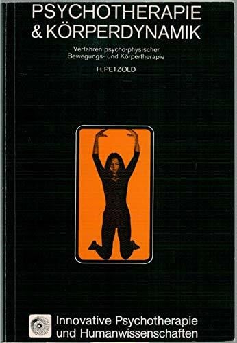 Hilarion Petzold Psychotherapie und Körperdynamik - Verfahren psycho-physischer Bewegungs- und Körpertherapie (Innovative Psychotherapie und Humanwissenschaften, Band 1)