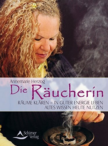 Herzog, Annemarie Die Räucherin: Räume klären – in guter Energie leben - Altes Wissen heute nutzen