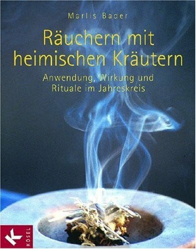 Bader, Marlis Räuchern mit heimischen Kräutern: Anwendung, Wirkung und Rituale im Jahreskreis