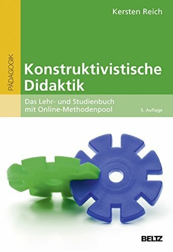 Reich, Kersten Konstruktivistische Didaktik: Das Lehr- und Studienbuch mit Online-Methodenpool (Beltz Pädagogik)