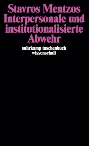 Mentzos, Stavros Interpersonale und institutionalisierte Abwehr (suhrkamp taschenbuch wissenschaft)