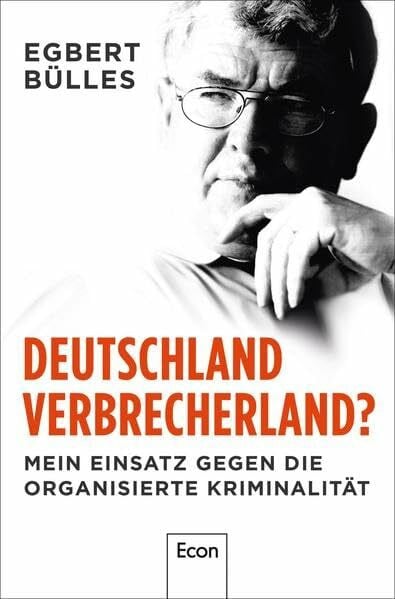 Spilcker, Axel Deutschland, Verbrecherland?: Mein Einsatz gegen die organisierte Kriminalität