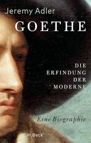 Adler, Jeremy Goethe: Die Erfindung der Moderne. Eine Biographie