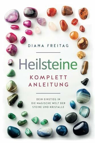 Freitag, Diana Heilsteine Komplett-Anleitung: Dein Einstieg in die magische Welt der Steine und Kristalle