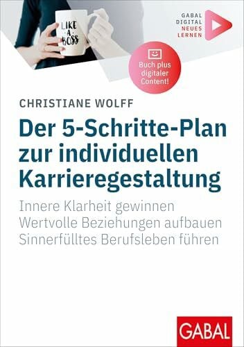 Wolff, Christiane Der 5-Schritte-Plan zur individuellen Karrieregestaltung: Innere Klarheit gewinnen. Wertvolle Beziehungen aufbauen. Sinnerfülltes Berufsleben führen. ... Zusatzinhalten zum Buch (Whitebooks)