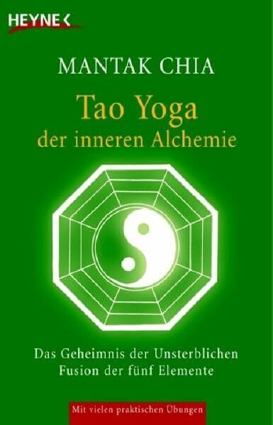 Chia, Mantak Tao Yoga der inneren Alchemie: Das Geheimnis der Unsterblichen - Fusion der fünf Elemente