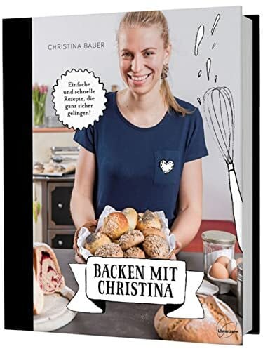 Christina Bauer Backen mit Christina. Einfache und schnelle Rezepte, die ganz sicher gelingen. Brot, Kleingebäck und süßes Gebäck unkompliziert zuhause selbermachen: ... pikantes Gebäck, Germknödel, Hefezopf