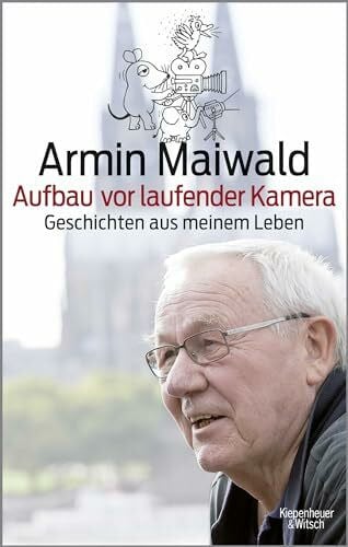 Maiwald, Armin Aufbau vor laufender Kamera: Geschichten aus meinem Leben