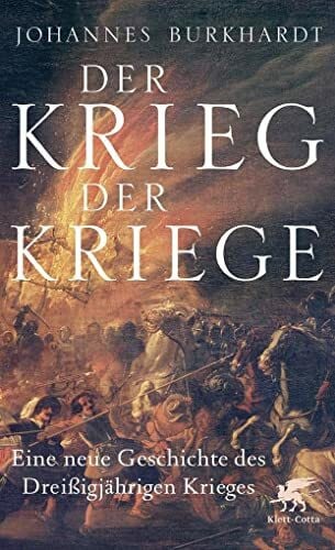 Burkhardt, Johannes Der Krieg der Kriege: Eine neue Geschichte des Dreißigjährigen Krieges