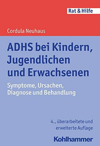 Neuhaus, Cordula ADHS bei Kindern, Jugendlichen und Erwachsenen: Symptome, Ursachen, Diagnose und Behandlung (Rat + Hilfe)