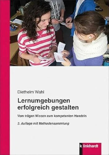 Diethelm Wahl Lernumgebungen erfolgreich gestalten: Vom trägen Wissen zum kompetenten Handeln