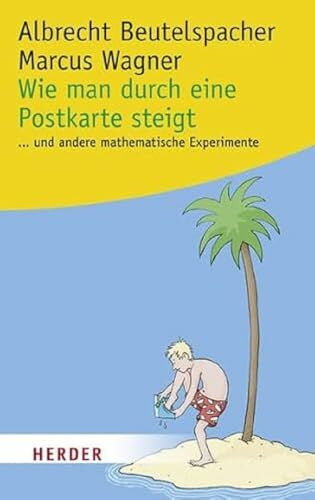 Beutelspacher, Albrecht Wie man durch eine Postkarte steigt: . . . und andere spannende mathematische Experimente: . . . und andere mathematische Experimente (HERDER spektrum)