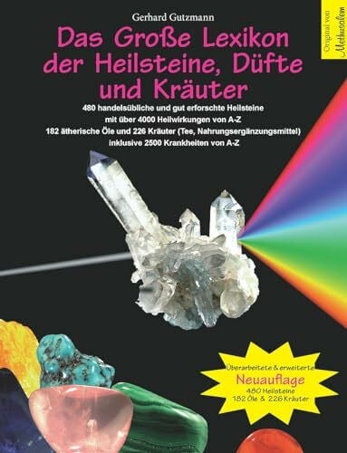 Gerhard Gutzmann Das Große Lexikon der Heilsteine, Düfte und Kräuter: Überarbeitete & erweiterte Neuauflage: 480 handelsübliche und gut erforschte Heilsteine mit über ... inklusive 2500 Krankheiten von A-Z