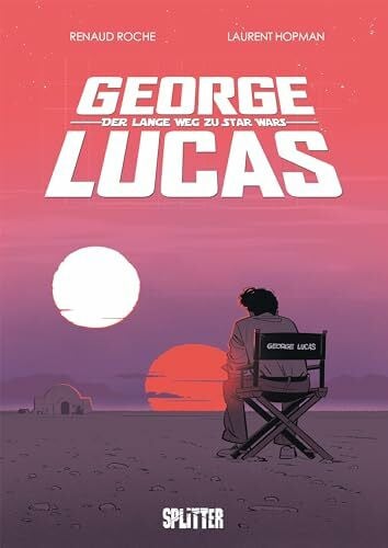 Roche, Renaud George Lucas: Der lange Weg zu Star Wars