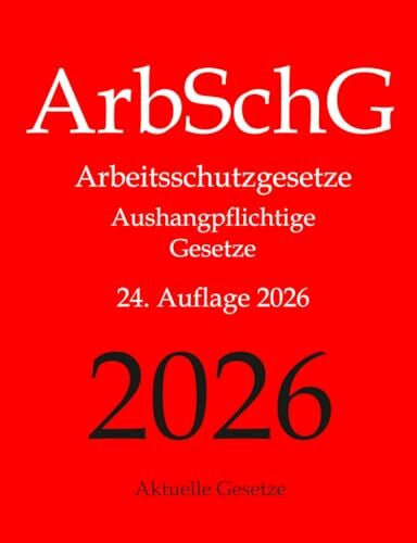 Gesetze, Aktuelle ArbSchG, Arbeitsschutzgesetze, Aushangpflichtige Gesetze, Aktuelle Gesetze: Arbeitsschutz, Gesundheitsschutz, Arbeitssicherheit, Arbeitszeit, ... Mutterschutz, Unfallverhütung, Urlaub